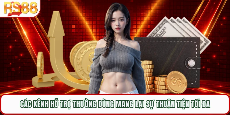 Các kênh hỗ trợ thường dùng mang lại sự thuận tiện tối đa