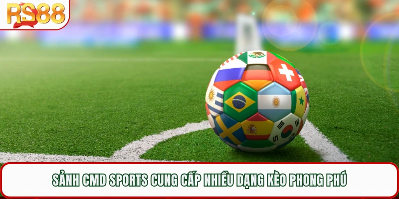 Sảnh CMD Sports cung cấp nhiều dạng kèo phong phú